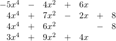 \begin{array}{rrrrrrr} \\ \\ \\ -5x^4&-&4x^2&+&6x&& \\ 4x^4&+&7x^2&-&2x&+&8 \\ 4x^4&+&6x^2&&&-&8 \\ \midrule 3x^4&+&9x^2&+&4x&& \end{array}
