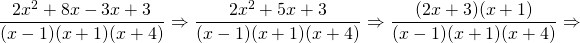 \dfrac{2x^2+8x-3x+3}{(x-1)(x+1)(x+4)}\Rightarrow \dfrac{2x^2+5x+3}{(x-1)(x+1)(x+4)}\Rightarrow \dfrac{(2x+3)\cancel{(x+1)}}{(x-1)\cancel{(x+1)}(x+4)}\Rightarrow \\