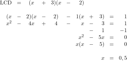 \begin{array}{rrcrcrrrrrr} \\ \\ \\ \\ \\ \\ \\ \\ \text{LCD}&=&(x&+&3)(x&-&2)&&&& \\ \\ (x&-&2)(x&-&2)&-&1(x&+&3)&=&1 \\ x^2&-&4x&+&4&-&x&-&3&=&1 \\ &&&&&&&-&1&&-1 \\ \midrule &&&&&&x^2&-&5x&=&0 \\ &&&&&&x(x&-&5)&=&0 \\ \\ &&&&&&&&x&=&0, 5 \end{array}