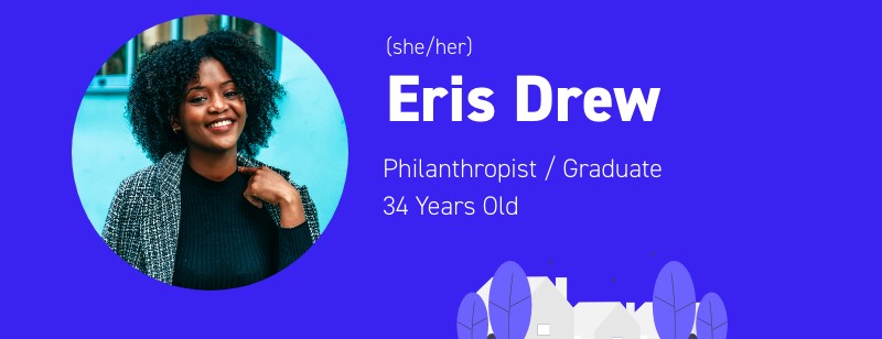 A photo of a young Black woman smiling at the camera. Beside the picture, text reads: Eris Drew (she/her). Philanthropist/graduate. 34 years old.