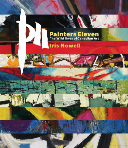 Screenshot of a book cover. Background is a multicoloured shapes. Center top says: P11, Painters Eleven, The Wild Ones of Canadian Art, Iris Nowell.